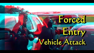 Forced Entry Vehicle Attack [upl. by Gujral]