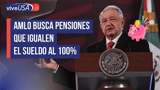 AMLO busca pensiones que igualen el sueldo al 100 [upl. by Noyerb]