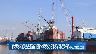 Agexport informa que China mantiene retención de exportaciones de productos guatemaltecos [upl. by Arahsak]