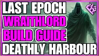 Last Epoch WRAITHLORD Build Guide Deathly Harbour Insane Damage [upl. by Yznyl]