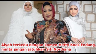 Alyah terkedu dengan komen Hetty Koes Endang minta jangan jatuhkan Siti Nordiana [upl. by Trust]