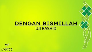 Uji Rashid  Dengan Bismillah Lirik [upl. by Stanwin]