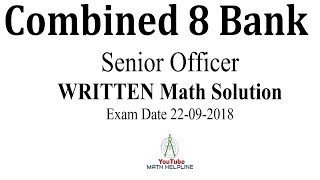 Combined 8 Bank Senior officer WRITTEN MATH SOLUTION Exam Date 22092018 [upl. by Fesoj]