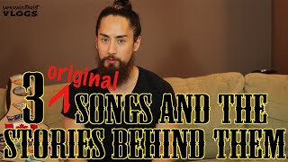 3 Original Songs and The Stories Behind Them [upl. by Adnahc60]