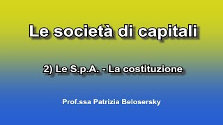 Le società di capitali 2 Le SpA  La costituzione [upl. by Hagar]