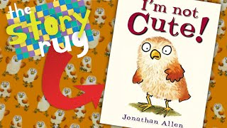 Im Not Cute  by Jonathan Allen  Kids Book Read Aloud WITH FUNNY VOICES [upl. by Nalim918]