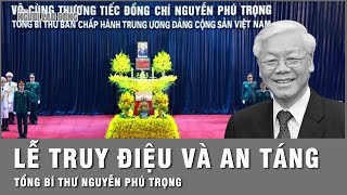 Lễ truy điệu đưa tang an táng Tổng Bí thư Nguyễn Phú Trọng  Thời sự [upl. by Selfridge]