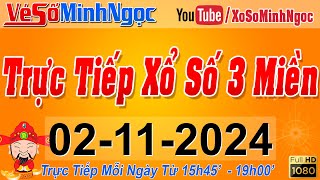 Xổ Số Minh Ngọc Trực Tiếp Xổ Số Ngày 02112024 KQXS Miền Nam XSMN Miền Trung XSMT Miền Bắc XSMB [upl. by Phenica94]