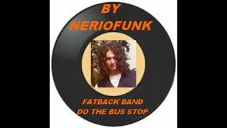 Fatback Band Do The Bus Stop by Neriofunk [upl. by Llenrev]