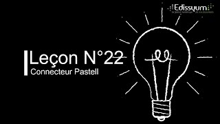 Leçon n°22  Connecteur Pastell [upl. by Onaicul]