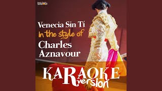 Venecia Sin Tí In the Style of Charles Aznavour Karaoke Version [upl. by Ambrosane]