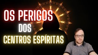 Os PERIGOS dos CENTROS ESPÍRITAS [upl. by Coppock]