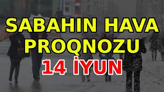 SABAHIN HAVA PROQNOZU 14 iyun 2024 Hava haqqinda [upl. by Enamrahc]