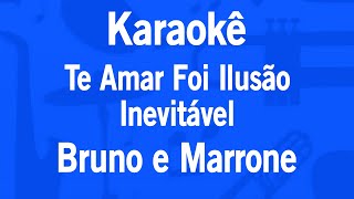 Karaokê Te Amar Foi Ilusão  Inevitável  Bruno e Marrone [upl. by Merola]