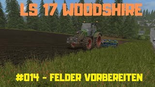 LS17  Woodshire  014  FELDER Vorbereiten [upl. by Riamu317]