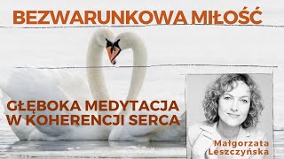 Bezwarunkowa MIŁOŚĆ w Koherencji SERCA  piękna głęboka medytacja wprost do serca [upl. by Adyan]