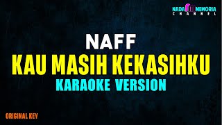 Naff  Kau Masih Kekasiihku Karaoke Version [upl. by Hoppe208]