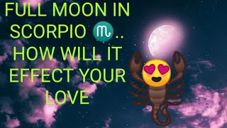 FULL MOON IN SCORPIO  HOW WILL IT EFFECT YOUR LOVE ❤️ 🌙🌝1111 [upl. by Emanuel]