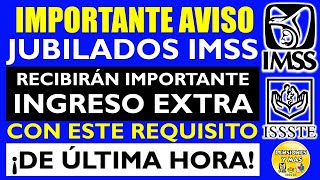 🔥✨ IMPORTANTE AVISO 🔥👉 JUBILADO IMSS recibirán CONSIDERABLE INGRESO EXTRA con este REQUISITO [upl. by Aymahs]