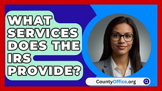 What Services Does The IRS Provide  CountyOfficeorg [upl. by Shelton53]