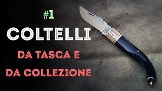 COLTELLI da tasca e da collezione 1  Introduzione ai coltelli tradizionali italiani [upl. by Nahsrad337]