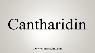 How To Say Cantharidin [upl. by Arette]