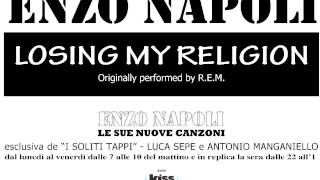 ENZO NAPOLI  LOSING MY RELIGION [upl. by Hutchins653]