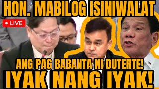 HON MABILOG IBINULGAR ANG KATOTOHANAN SA PAG BABANTA NI DUTERTE SOBRA ANG IYAK [upl. by Walley]