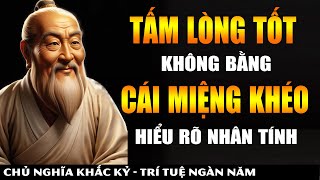 Nhìn Thấu Nhân Tính Con Người Không Dễ  Tấm Lòng Tốt KHÔNG BẰNG Cái Miệng Khéo  Khắc Kỷ 365 [upl. by Llenrap]