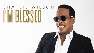 Charlie Wilson  Im Blessed Audio [upl. by Ordnas]