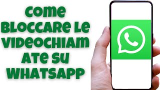 Come bloccare le videochiamate su WhatsApp [upl. by Schulz]