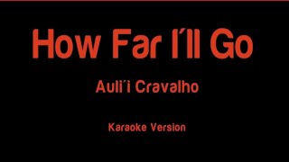 How Far Ill Go Aulii Cravalho  karaoke [upl. by Nimajeb669]