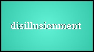 Disillusionment Meaning [upl. by Ilujna]