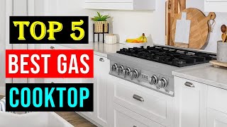 Best Gas Cooktops 2024  Top 5 Best Gas Cooktop You Can Buy [upl. by Oinotna854]