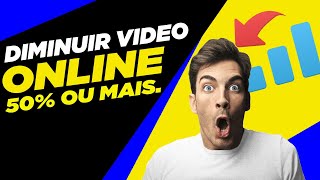 COMO DIMINUIR TAMANHO DE VIDEOS ONLINE  DE 50 PELO CELULAR OU PC [upl. by Leizo]