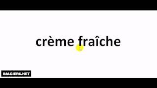 French pronunciation  crème fraîche [upl. by Immak]