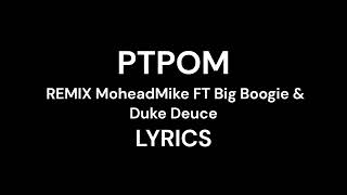 PTPOM REMIX MoheadMike Big Boogie amp Duke Deuce LYRICS put that p on meno bologna [upl. by Francklin909]