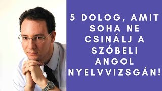 Angol Nyelvvizsga 5 dolog amit SOHA ne csinálj a szóbeli nyelvvizsgán [upl. by Fairleigh769]