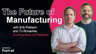 The Future of Manufacturing with Erik Palitsch amp TJ Ronacher CoFounders of Freeform [upl. by Elane465]