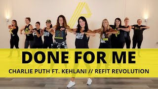 quotDone for Mequot  Charlie Puth ft Kehlani Dance Fitness Choreography  REFIT® Revolution [upl. by Andrey886]