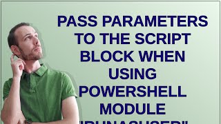 Pass parameters to the script block when using PowerShell module quotRunAsUserquot [upl. by Martz]