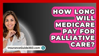 How Long Will Medicare Pay For Palliative Care  InsuranceGuide360com [upl. by Richey264]