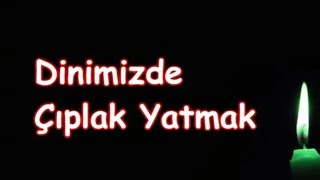 Dinimizde Çıplak Yatmak [upl. by Birmingham]