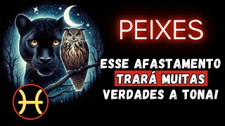 PEIXES♓ESSE AFASTAMENTO TRARÁ MUITAS VERDADES À TONA [upl. by Prunella]