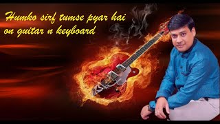 humko sirf tumse pyar hai on Guitar and Keyboard [upl. by Okier]