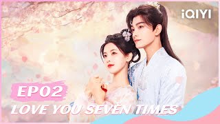 🐾【FULL】七时吉祥 EP02：Chukong and Xiangyun Become Immortal Lovers  Love You Seven Times  iQIYI Romance [upl. by Yecad986]