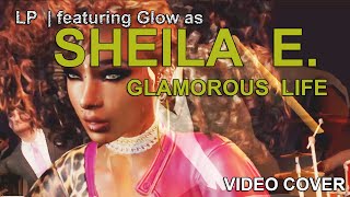 LP  featuring Glow as Sheila E  Glamorous Life Video Cover [upl. by Akcinat]