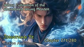 Chapter 271280  Urban Cultivation of the Abandoned Young Master  Jonathan Ye  Fiction AudioBooks [upl. by Margherita]