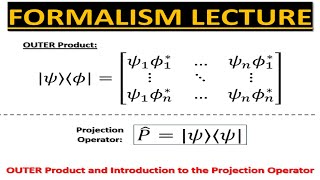 Formalism Lecture 3 OUTER Product and Intro to the PROJECTION Operator [upl. by Kcub676]