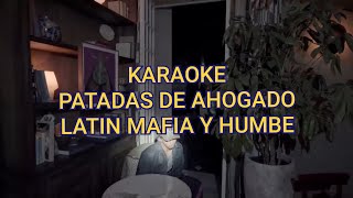 KARAOKE quotPATADAS DE AHOGADOquotLATIN MAFIA Y HUMBE [upl. by Saxena551]